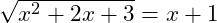 \sqrt{x^2+2x+3}=x+1