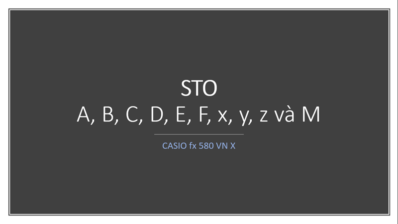Cách gán / STO giá trị vào biến nhớ trên CASIO fx 580 VN X