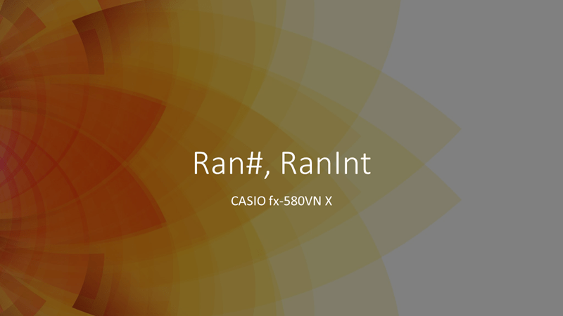 Ran# và RanInt tạo số ngẫu nhiên trên CASIO fx 580 VN X